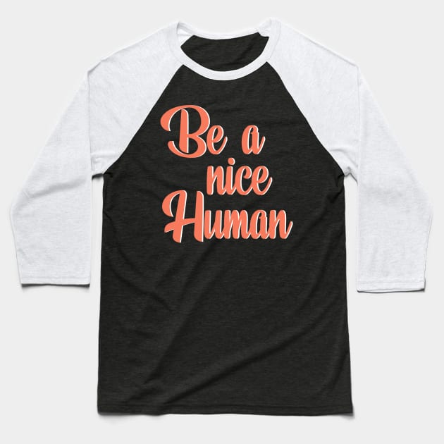 Nice Human Inspirational Quote Baseball T-Shirt by mangobanana